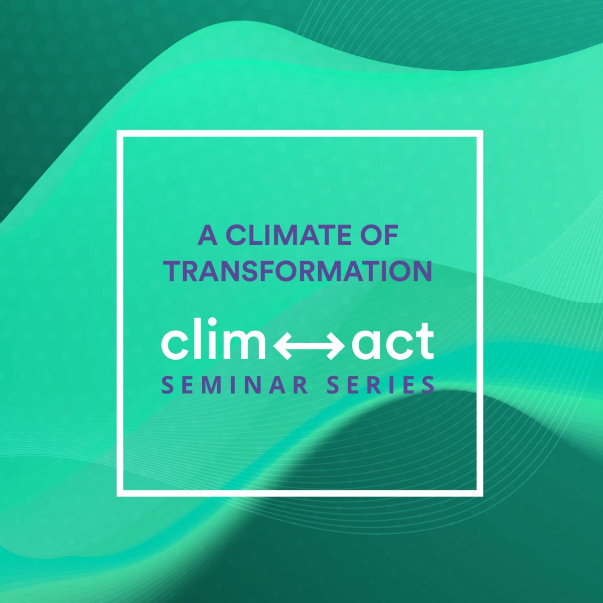 CLIMACT presents its third season of seminars “A Climate of Transformation”